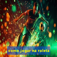 como jogar na roleta